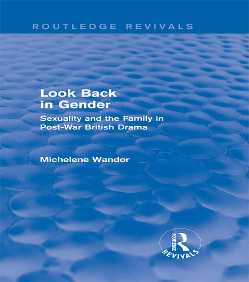 Book cover of Look Back in Gender: Sexuality and the Family in Post-War British Drama (2) (Routledge Revivals)