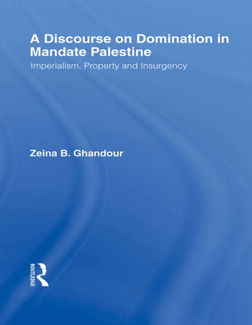 Book cover of A Discourse on Domination in Mandate Palestine: Imperialism, Property and Insurgency