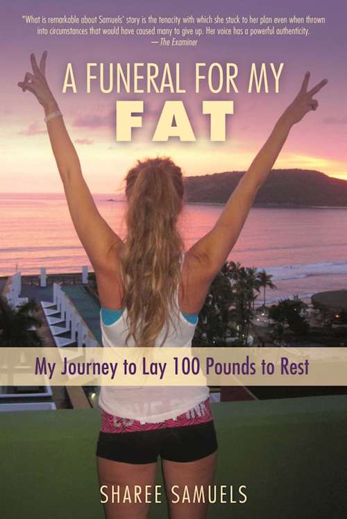 Book cover of A Funeral for My Fat: My Journey to Lay 100 Pounds to Rest