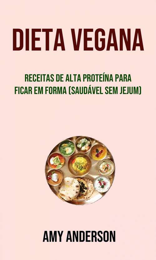 Book cover of Dieta Vegana (Saudável Sem Jejum): Receitas ricas em proteína para ficar em forma (sem jejum)
