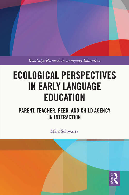Book cover of Ecological Perspectives in Early Language Education: Parent, Teacher, Peer, and Child Agency in Interaction (Routledge Research in Language Education)