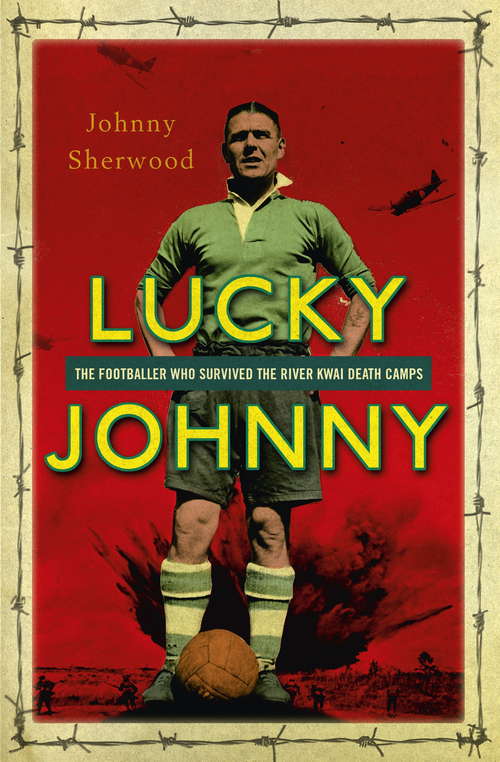 Book cover of Lucky Johnny: The Footballer who Survived the River Kwai Death Camps