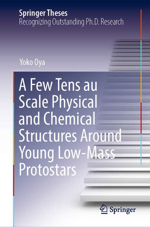 Book cover of A Few Tens au Scale Physical and Chemical Structures Around Young Low-Mass Protostars (1st ed. 2022) (Springer Theses)