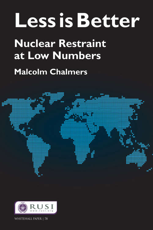 Book cover of Less is Better: Nuclear Restraint at Low Numbers (Whitehall Papers)