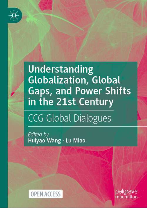 Book cover of Understanding Globalization, Global Gaps, and Power Shifts in the 21st Century: CCG Global Dialogues (1st ed. 2022)