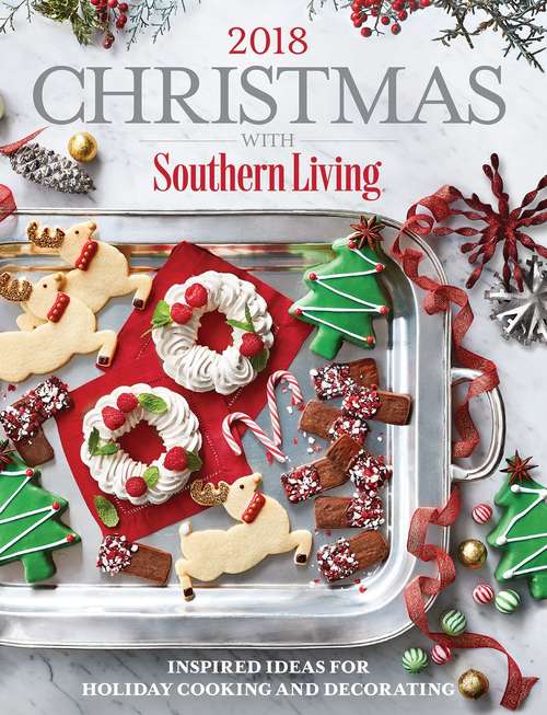 Book cover of Christmas with Southern Living 2018: Inspired Ideas for Holiday Cooking and Decorating