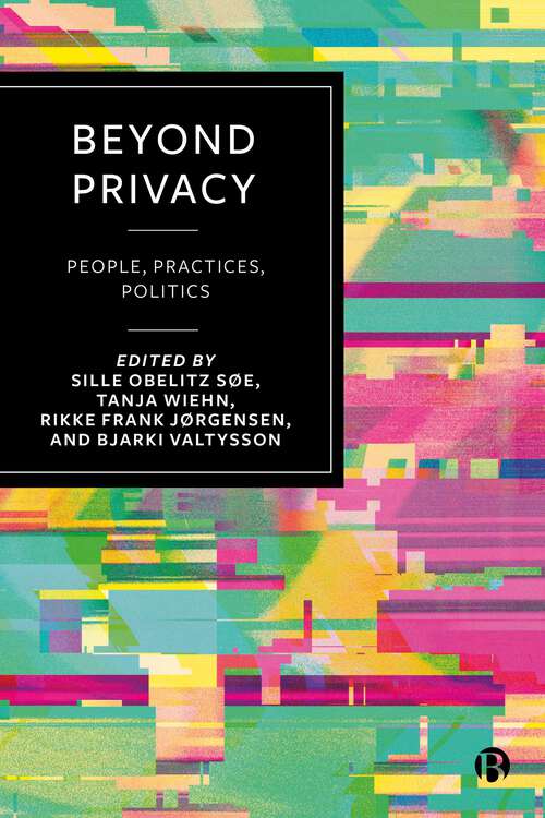 Book cover of Beyond Privacy: People, Practices, Politics (First Edition)