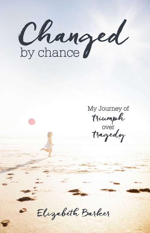 Book cover of Changed By Chance: My Journey of Triumph Over Tragedy