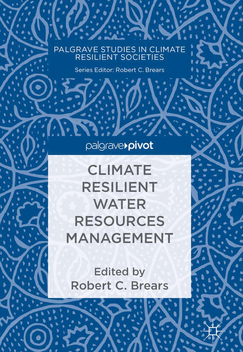 Book cover of Climate Resilient Water Resources Management (1st ed. 2018) (Palgrave Studies In Climate Resilient Societies Ser.)