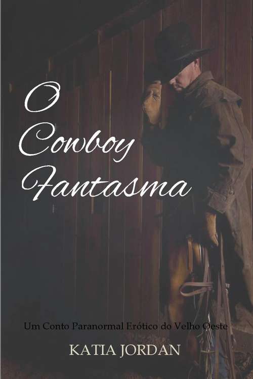 Book cover of O Cowboy Fantasma - Um Conto Paranormal Erótico do Velho Oeste