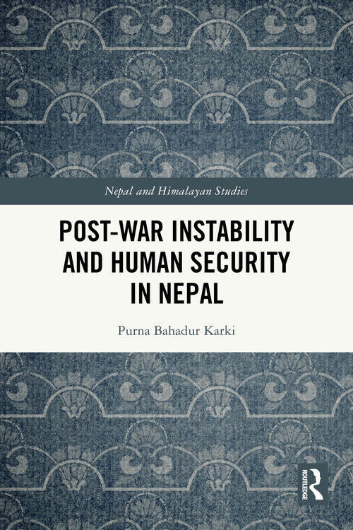 Book cover of Post-War Instability and Human Security in Nepal (Nepal and Himalayan Studies)