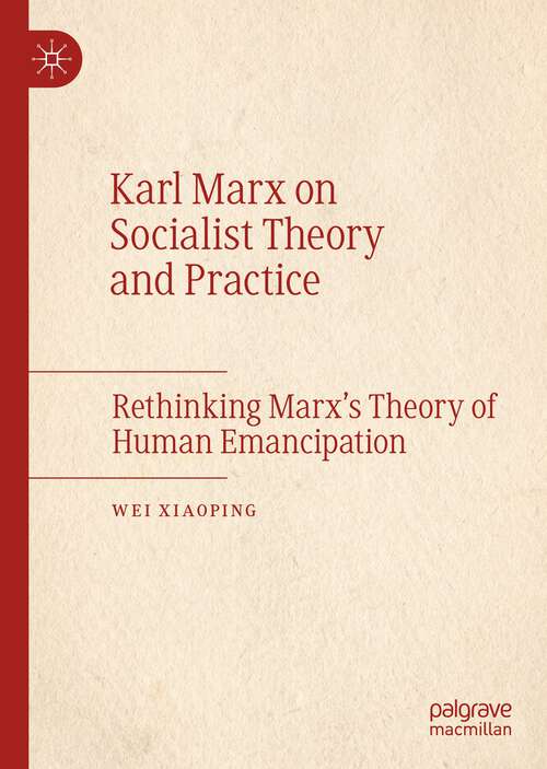 Book cover of Karl Marx on Socialist Theory and Practice: Rethinking Marx’s Theory of Human Emancipation (1st ed. 2022)