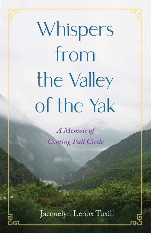 Book cover of Whispers from the Valley of the Yak: A Memoir of Coming Full Circle