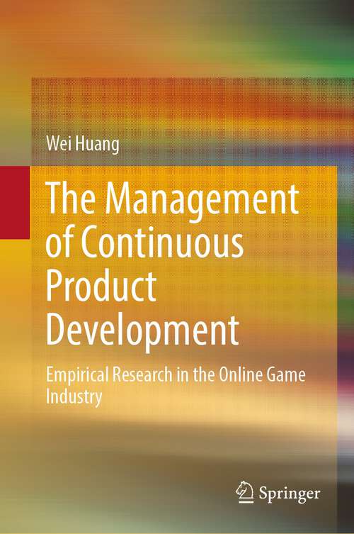 Book cover of The Management of Continuous Product Development: Empirical Research in the Online Game Industry (1st ed. 2022)