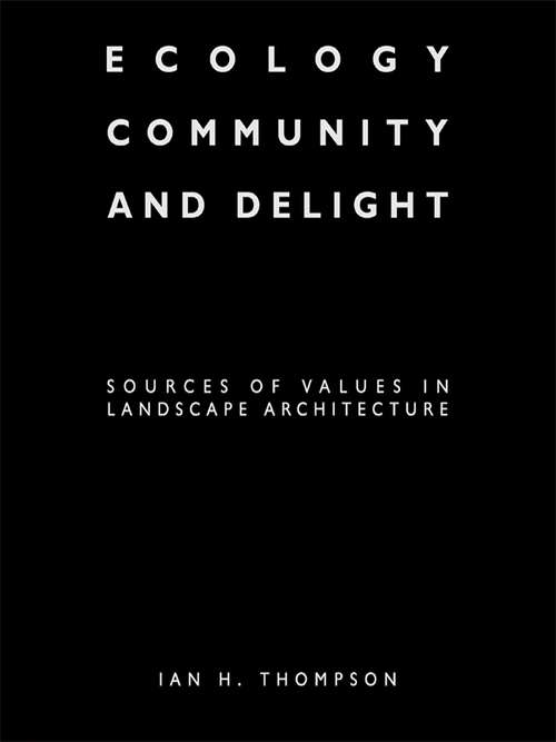 Book cover of Ecology, Community and Delight: An Inquiry into Values in Landscape Architecture