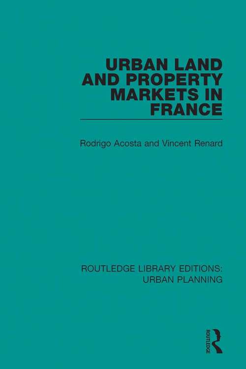 Book cover of Urban Land and Property Markets in France (Routledge Library Editions: Urban Planning #1)