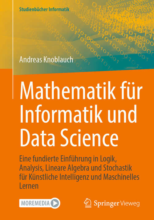 Book cover of Mathematik für Informatik und Data Science: Eine fundierte Einführung in Logik, Analysis, Lineare Algebra und Stochastik für Künstliche Intelligenz und Maschinelles Lernen (Studienbücher Informatik)