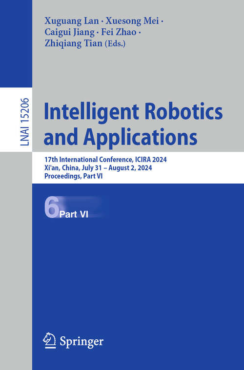 Book cover of Intelligent Robotics and Applications: 17th International Conference, ICIRA 2024, Xi'an, China, July 31 – August 2, 2024, Proceedings, Part VI (Lecture Notes in Computer Science #15206)