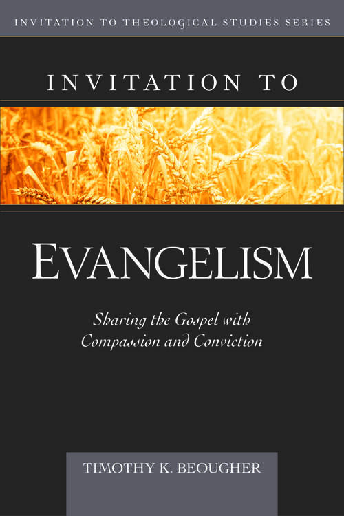 Book cover of Invitation to Evangelism: Sharing the Gospel with Compassion and Conviction (Invitation to Theological Studies)