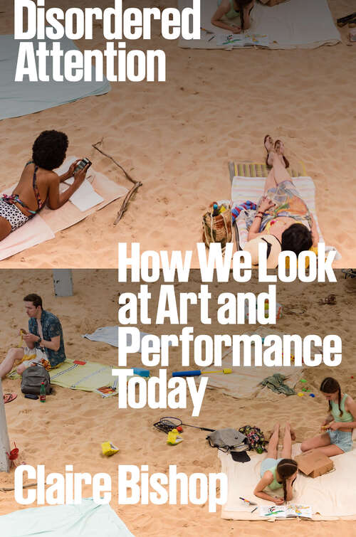 Book cover of Disordered Attention: How We Look at Art and Performance Today