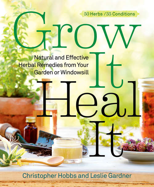 Book cover of Grow It, Heal It: Natural and Effective Herbal Remedies from Your Garden or Windowsill