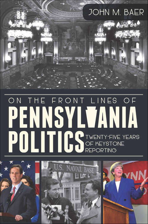 Book cover of On the Front Lines of Pennsylvania Politics: Twenty-five Years of Keystone Reporting