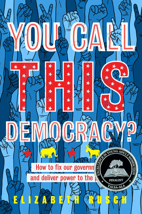 Book cover of You Call This Democracy?: How to Fix Our Government and Deliver Power to the People