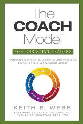 Book cover of The COACH Model for Christian Leaders: Powerful Leadership Skills for Solving Problems, Reaching Goals, and Developing Others