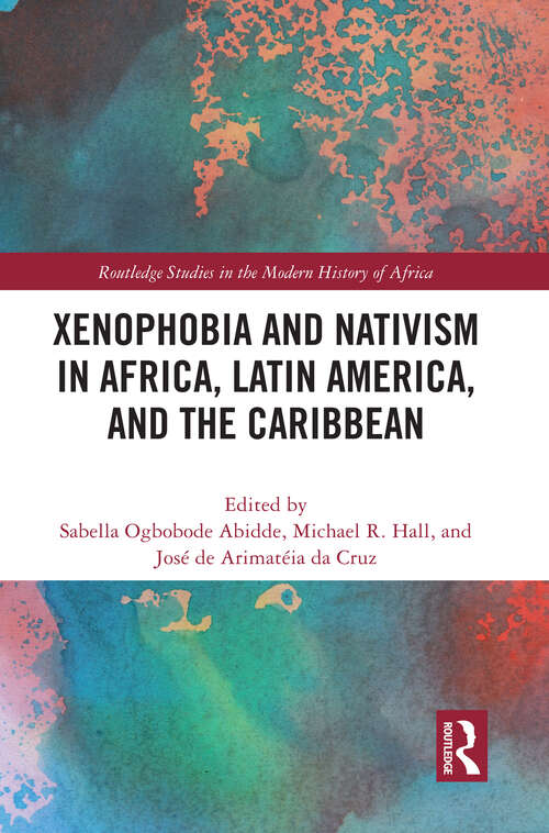 Book cover of Xenophobia and Nativism in Africa, Latin America, and the Caribbean (Routledge Studies in the Modern History of Africa)