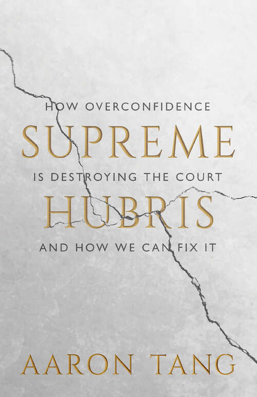 Book cover of Supreme Hubris: How Overconfidence Is Destroying the Court—and How We Can Fix It