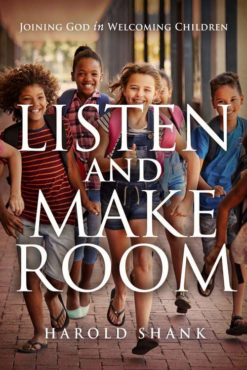 Book cover of Listen and Make Room: Joining God in Welcoming Children