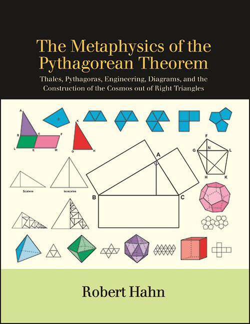 Book cover of The Metaphysics of the Pythagorean Theorem: Thales, Pythagoras, Engineering, Diagrams, and the Construction of the Cosmos out of Right Triangles (SUNY series in Ancient Greek Philosophy)