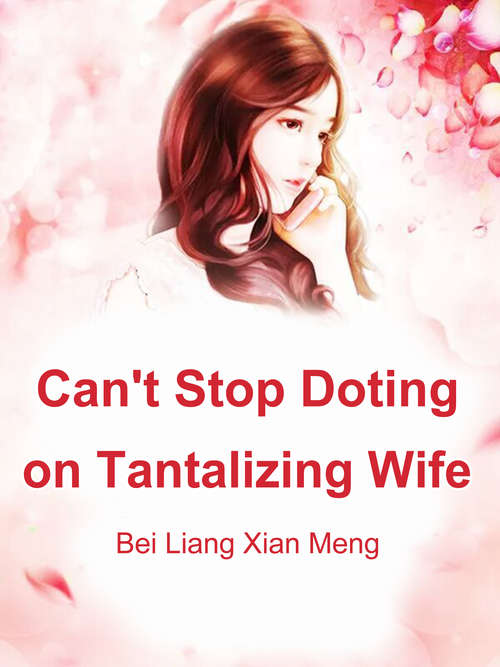 Book cover of Can't Stop Doting on Tantalizing Wife: Volume 1 (Volume 1 #1)