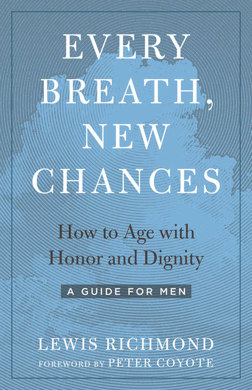 Book cover of Every Breath, New Chances: How to Age with Honor and Dignity--A Guide for Men