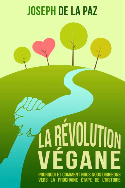 Book cover of La Révolution Végane: Pourquoi et comment nous nous dirigeons vers la prochaine étape de l'Histoire