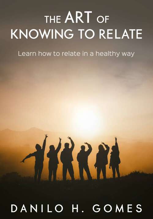 Book cover of The Art of Knowing to Relate: Learn how to relate in a healthy way