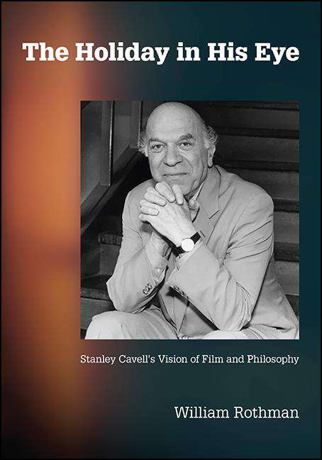 Book cover of The Holiday in His Eye: Stanley Cavell's Vision of Film and Philosophy (SUNY series, Horizons of Cinema)