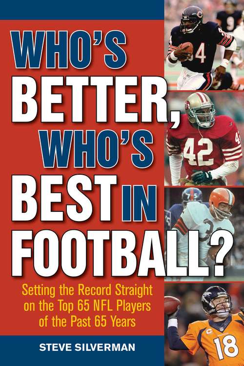 Book cover of Who's Better, Who's Best in Football?: Setting the Record Straight on the Top 65 NFL Players of the Past 65 Years