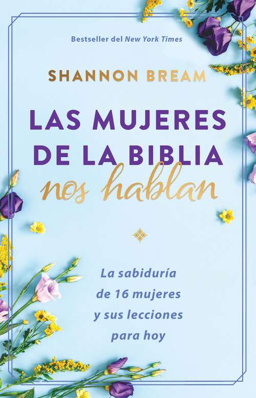 Book cover of Las mujeres de la biblia hablan / The Women of the Bible Speak: La sabiduría de 16 mujeres y sus lecciones para hoy