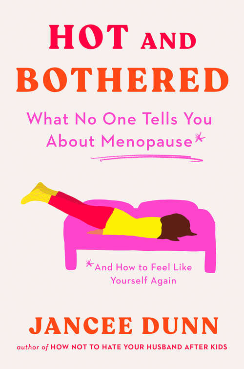 Book cover of Hot and Bothered: What No One Tells You About Menopause and How to Feel Like Yourself Again
