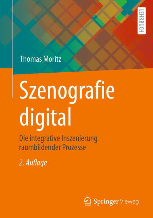 Book cover of Szenografie digital: Die integrative Inszenierung raumbildender Prozesse (2. Aufl. 2023)