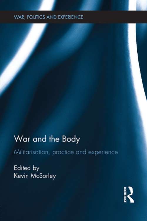 Book cover of War and the Body: Militarisation, Practice and Experience (War, Politics and Experience)