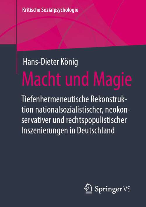 Book cover of Macht und Magie: Tiefenhermeneutische Rekonstruktion  nationalsozialistischer, neokonservativer und rechtspopulistischer  Inszenierungen in Deutschland (1. Aufl. 2022) (Kritische Sozialpsychologie)