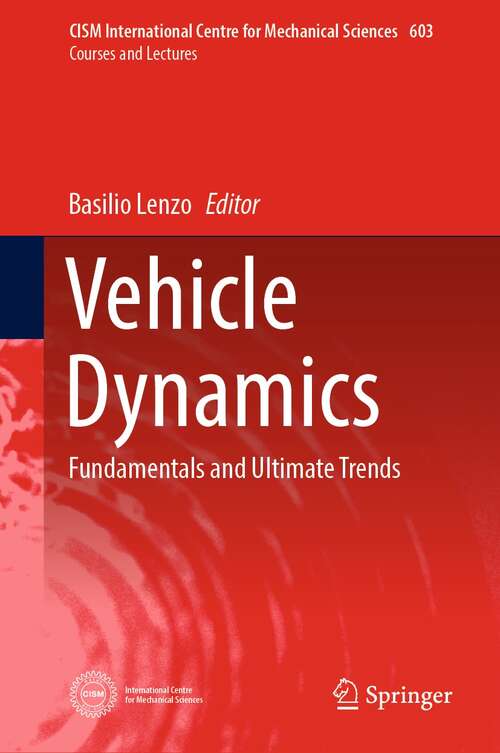 Book cover of Vehicle Dynamics: Fundamentals and Ultimate Trends (1st ed. 2022) (CISM International Centre for Mechanical Sciences #603)