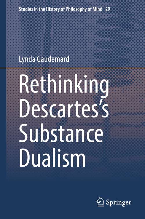 Book cover of Rethinking Descartes’s Substance Dualism (1st ed. 2021) (Studies in the History of Philosophy of Mind #29)