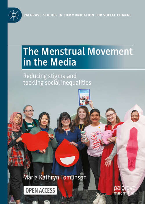 Book cover of The Menstrual Movement in the Media: Reducing stigma and tackling social inequalities (Palgrave Studies in Communication for Social Change)