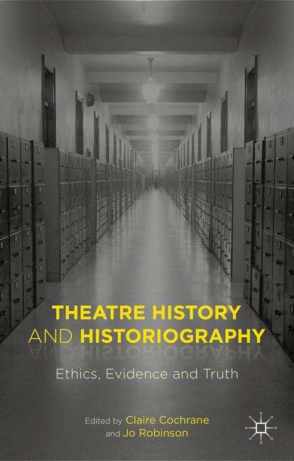 Book cover of Theatre History and Historiography: Ethics, Evidence and Truth