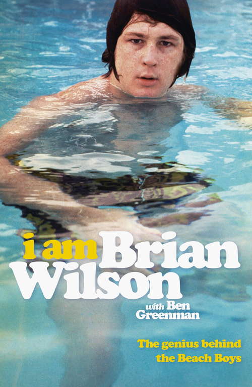 Book cover of I Am Brian Wilson: The genius behind the Beach Boys