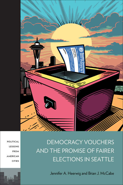 Book cover of Democracy Vouchers and the Promise of Fairer Elections in Seattle (PLAC: Political Lessons from American Cities)