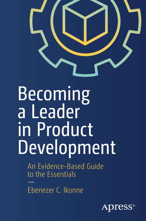 Book cover of Becoming a Leader in Product Development: An Evidence-Based Guide to the Essentials (1st ed.)
